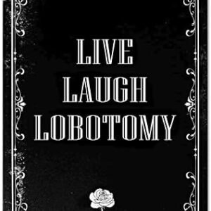 Funny Dark Humor Goth Halloween Wall Decor Live Laugh Lobotomy Sign For Gothic Room, Home, Bedroom, Bathroom, Office 8 x 12 Inch (942)