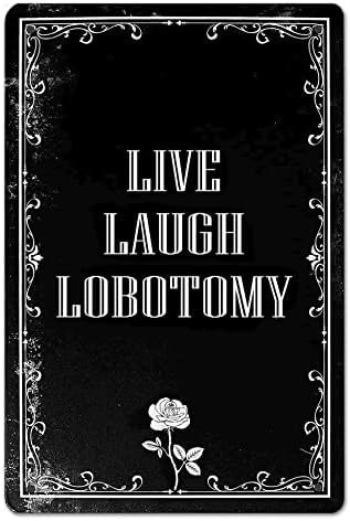 Funny Dark Humor Goth Halloween Wall Decor Live Laugh Lobotomy Sign For Gothic Room, Home, Bedroom, Bathroom, Office 8 x 12 Inch (942)